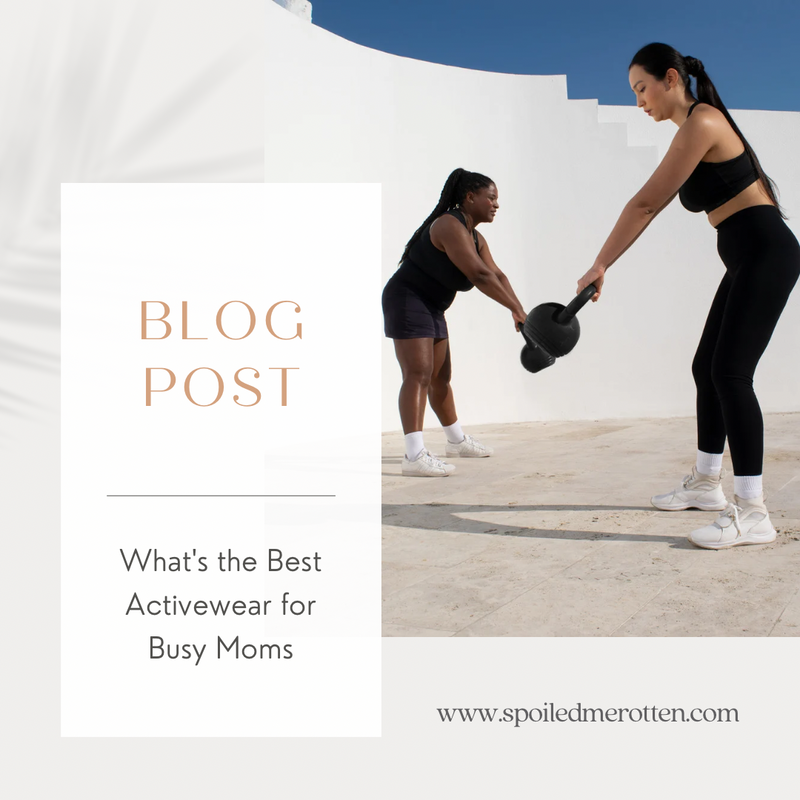 What's the Best Activewear for Busy Moms - Spoiled Me Rotten