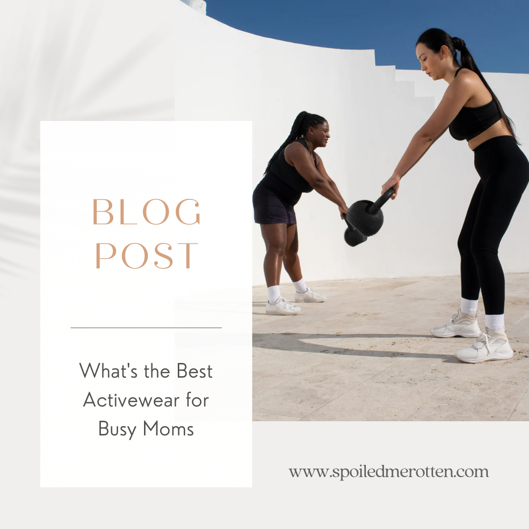 What's the Best Activewear for Busy Moms - Spoiled Me Rotten 